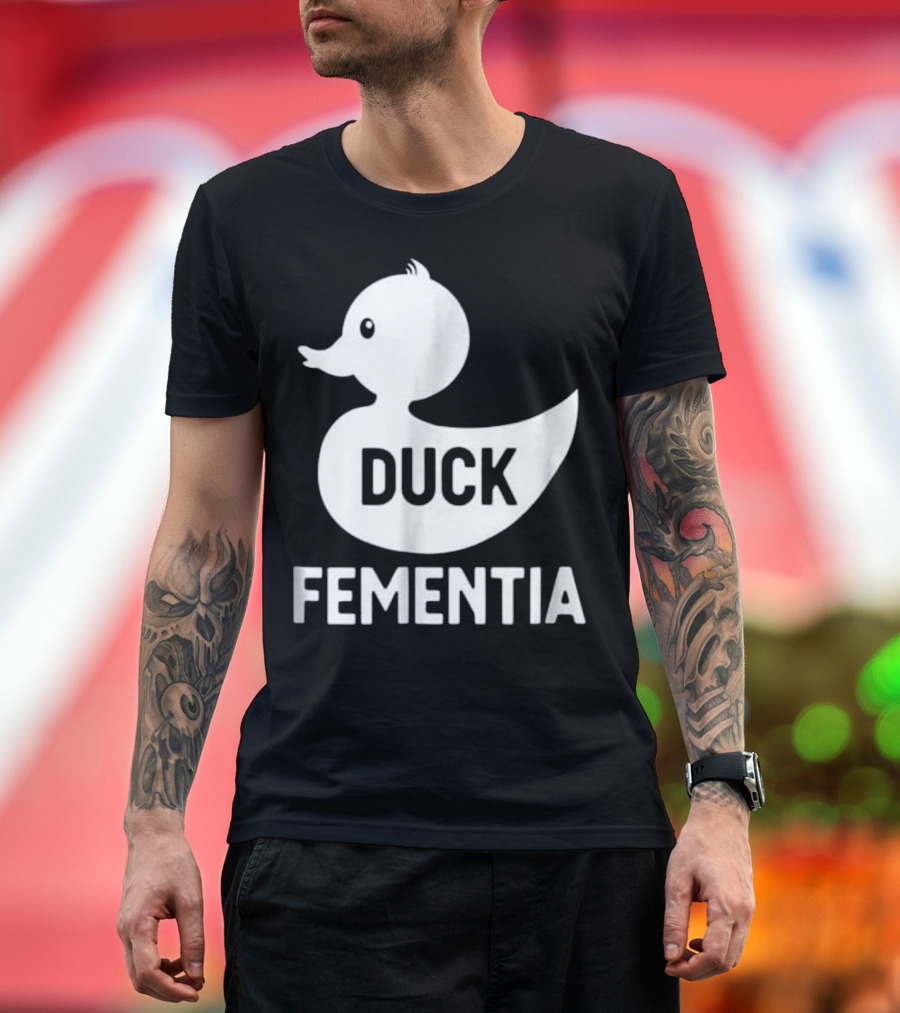 Duck Fementia Funny Dementia Rubber Duck T-Shirt