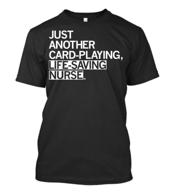 Just Another Card-Playing Life-Saving Nurse T-Shirt