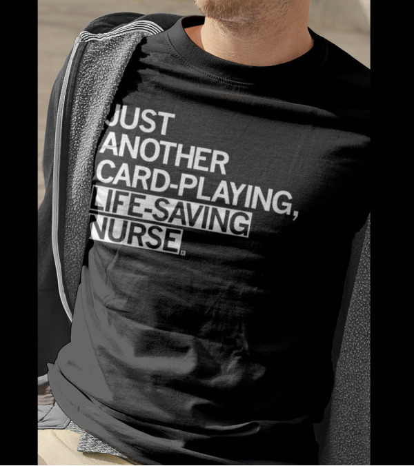 Just Another Card-Playing Life-Saving Nurse T-Shirt