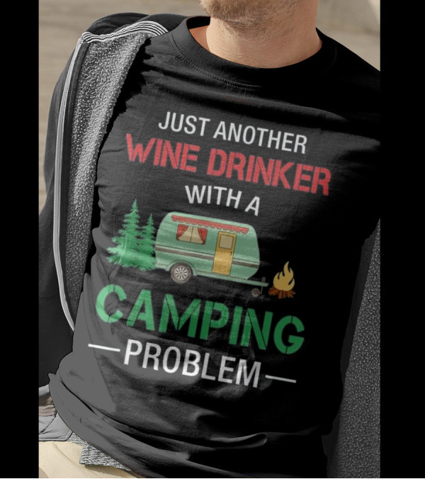 JUST ANOTHER WINE DRINKER WITH A CAMPING PROBLEM T-Shirt