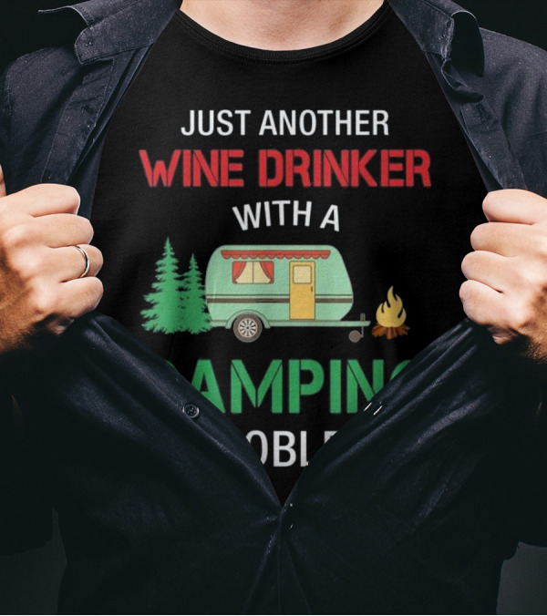 JUST ANOTHER WINE DRINKER WITH A CAMPING PROBLEM T-Shirt