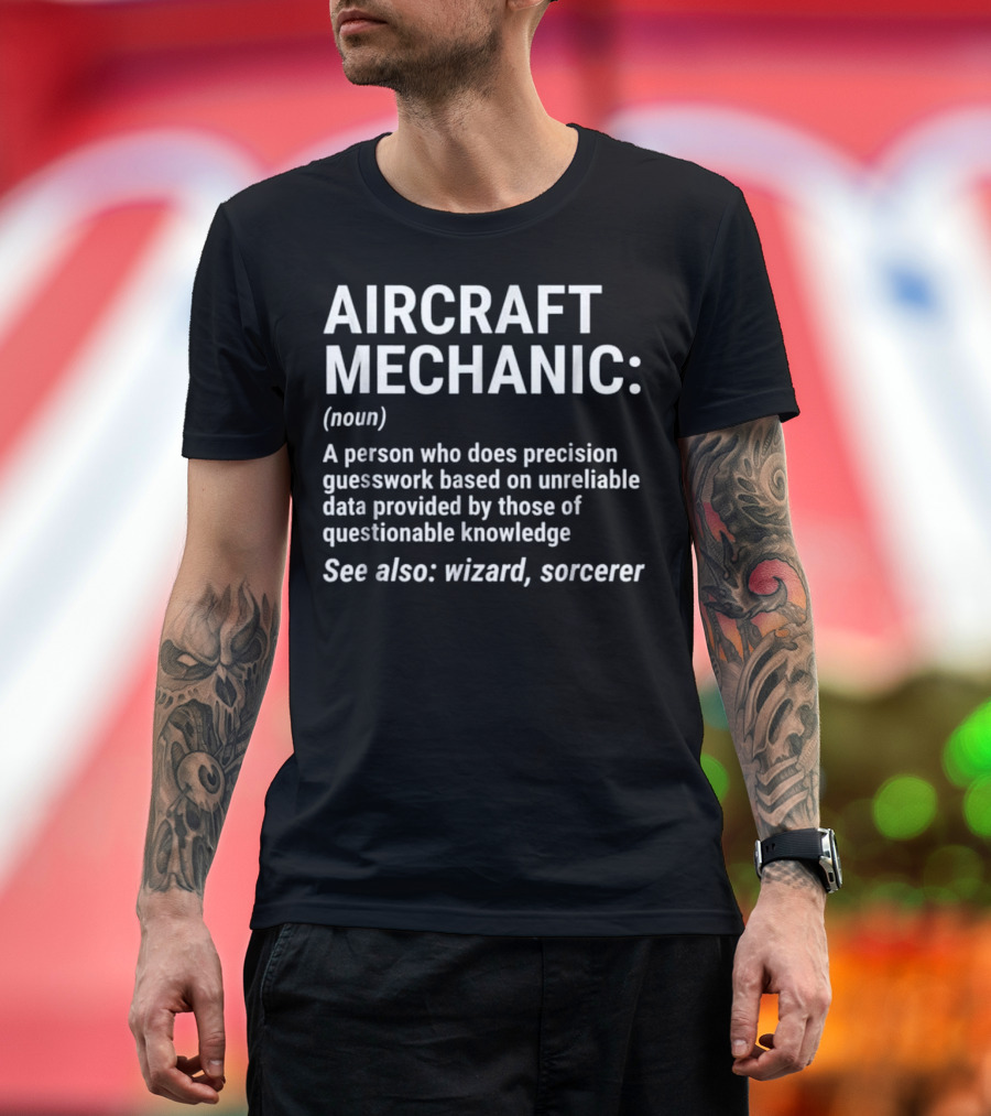 AIRCRAFT MECHANIC: A Precision Wizard with Questionable Knowledge T-Shirt