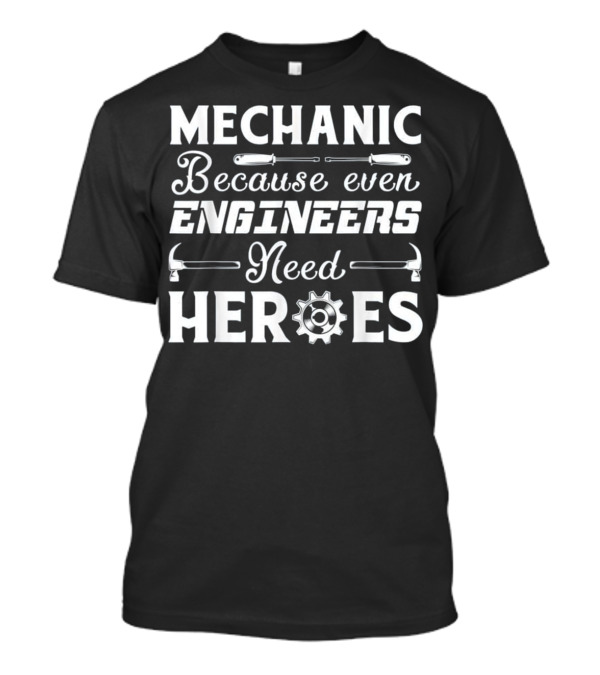 Mechanic Because Even Engineers Need Heroes Wrench Hammer Gear Icons T-Shirt