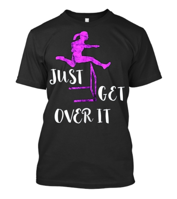 Just Get Over It Track And Field Hurdle Jump T-Shirt