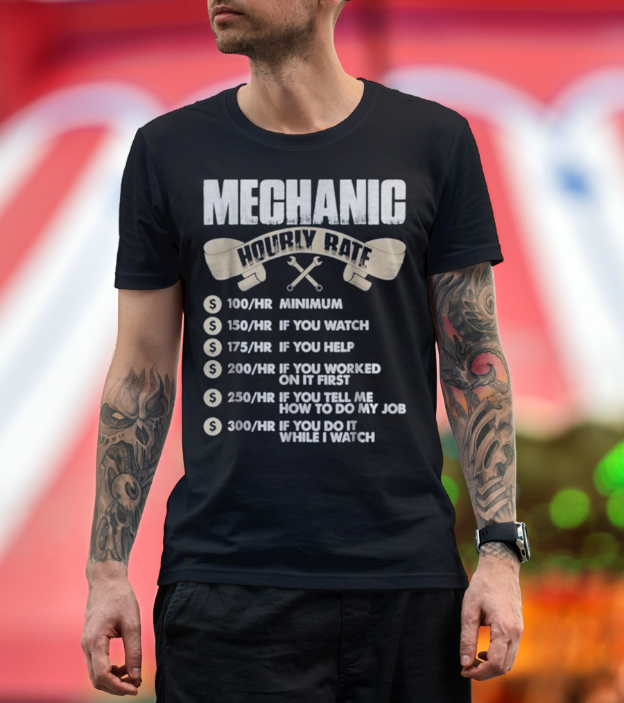 Mechanic Hourly Rate Minimum If You Watch Help Worked On It Tell Me How Do My Job Do It While I Watch T-Shirt