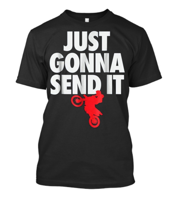 Just Gonna Send It Motocross Dirt Bike Red Rider T-Shirt
