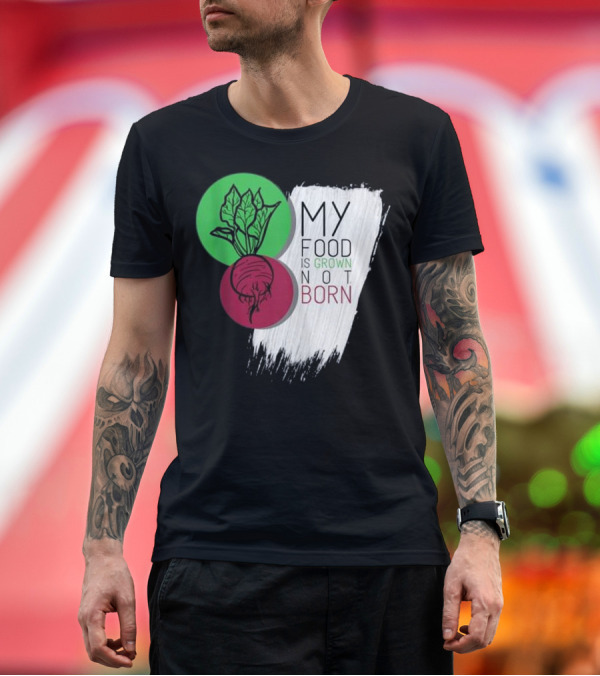 Premium T-Shirt: My Food Is Grown Not Born Vegan Beetroot Leaf Green Red Circle T-Shirt My Food Is Grown Not Born Vegan Beetroot Leaf Green Red Circle T-Shirt