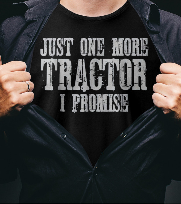 Just One More Tractor I Promise T-Shirt