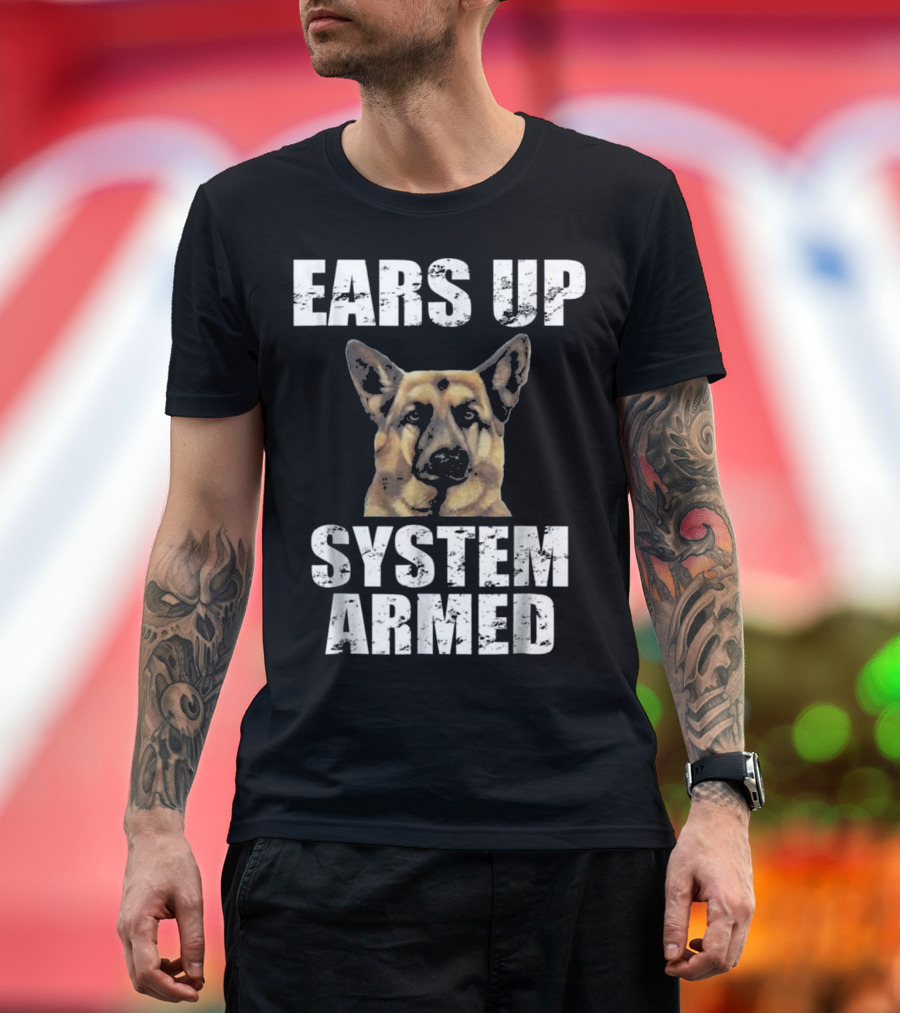 Ears Up System Armed Funny German Shepherd T-Shirt