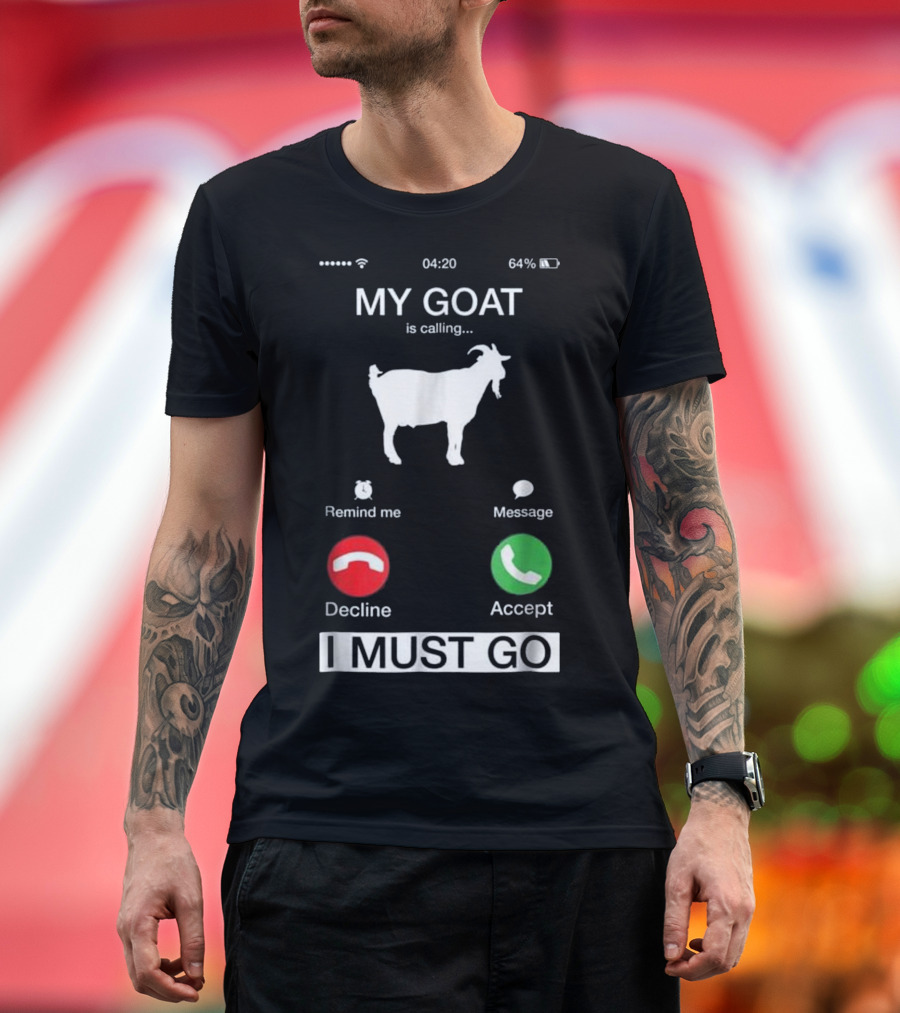 My Goat Is Calling I Must Go Funny Phone Decline Accept Message T-Shirt