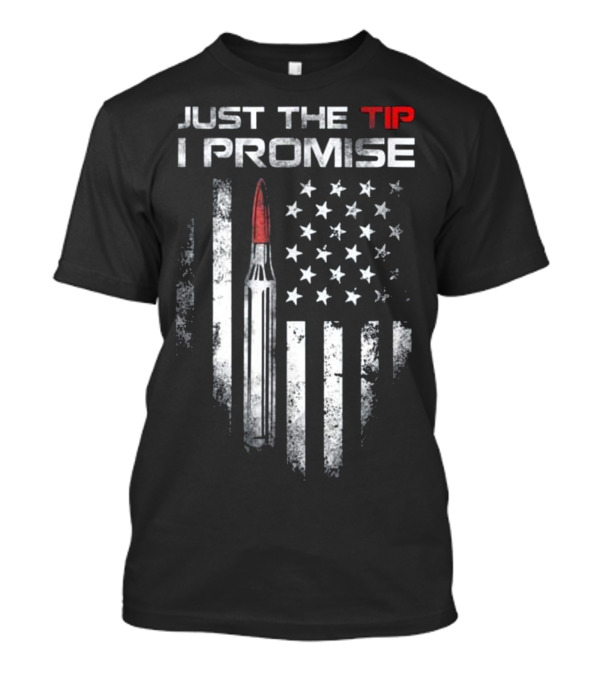 Just The Tip I Promise Bullet With US Flag Veteran T-Shirt