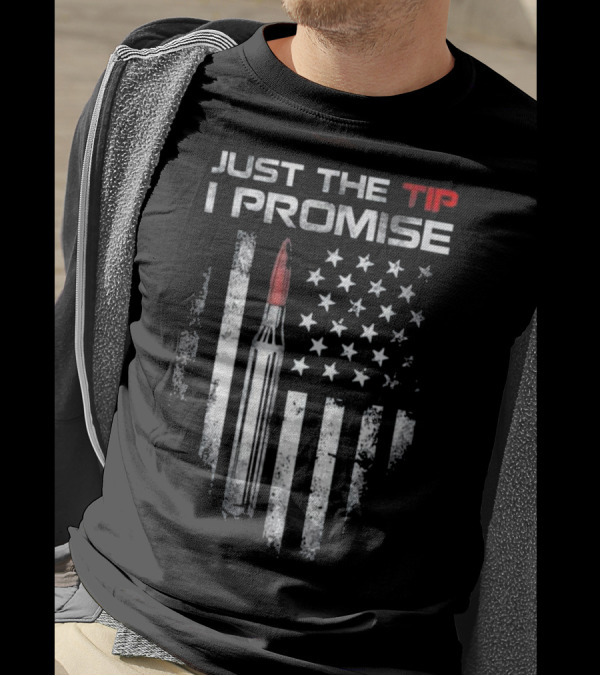 Just The Tip I Promise Bullet With US Flag Veteran T-Shirt