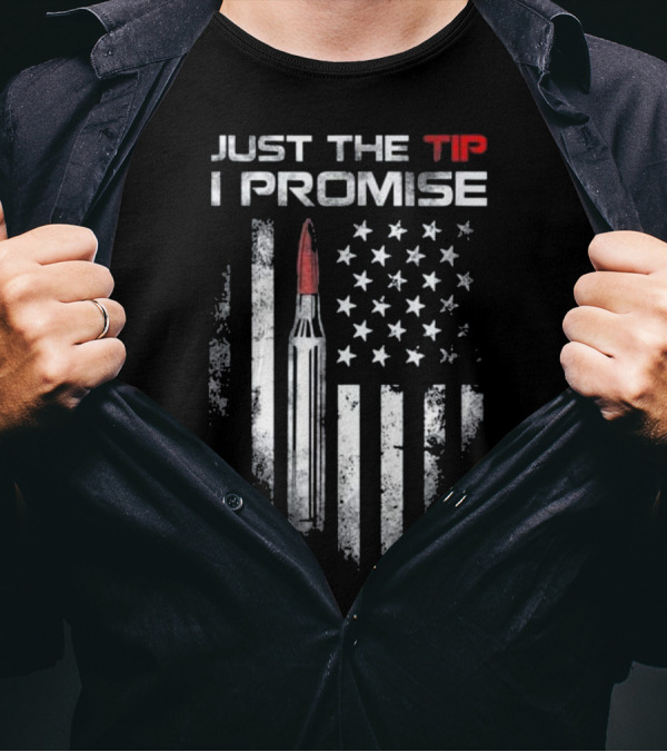 Just The Tip I Promise Bullet With US Flag Veteran T-Shirt