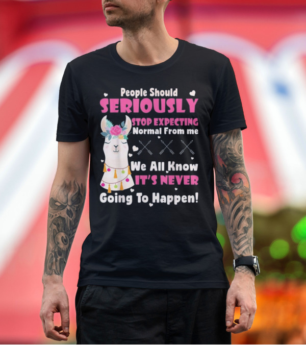Premium T-Shirt: People Should Seriously Stop Expecting Normal From Me We All Know It’s Never Going To Happen Llama Flower Arrows T-Shirt People Should Seriously Stop Expecting Normal From Me We All Know It’s Never Going To Happen Llama Flower Arrows T-Shirt
