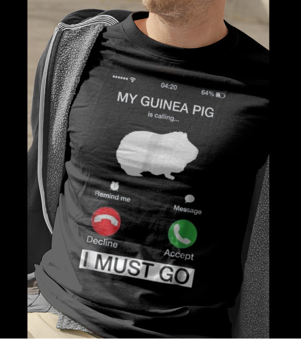 My Guinea Pig Is Calling Reminder Decline Accept I Must Go T-Shirt