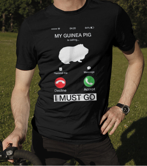 My Guinea Pig Is Calling Reminder Decline Accept I Must Go T-Shirt