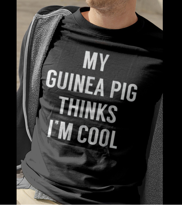 My Guinea Pig Thinks I'm Cool Funny Guinea T-Shirt