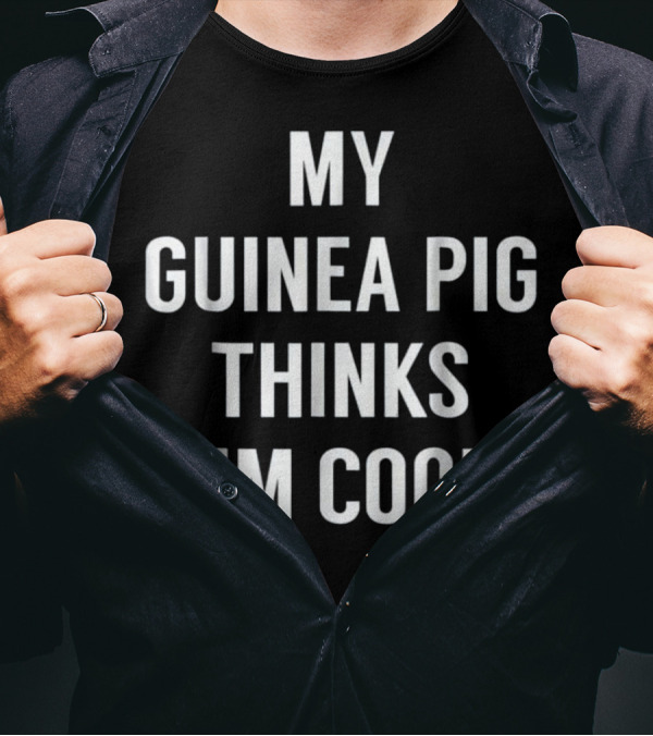 My Guinea Pig Thinks I'm Cool Funny Guinea T-Shirt