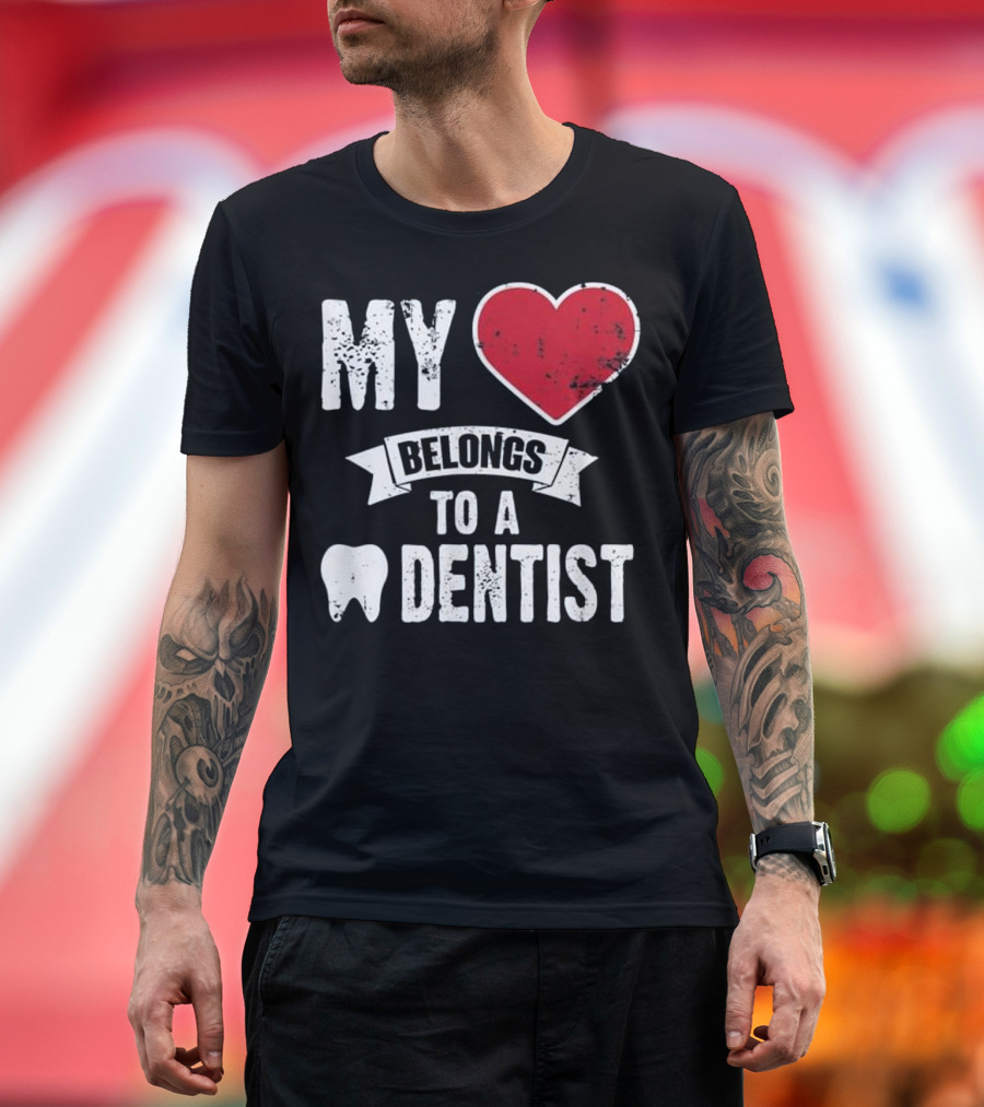 My Heart Belongs To A Dentist T-Shirt