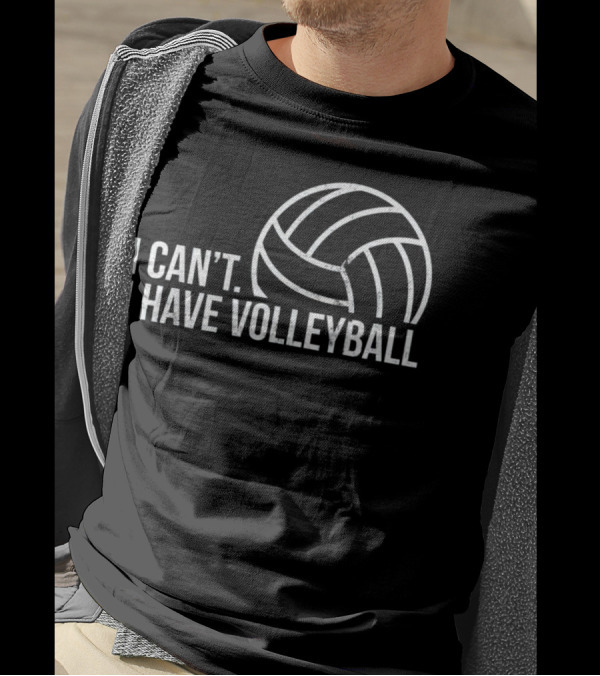 Men Funny Workout I Can't I Have Volleyball T-Shirt