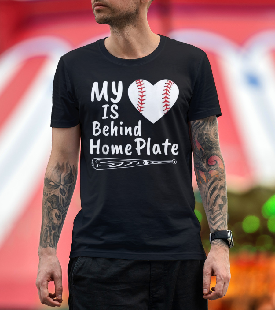 My Heart Is Behind Home Plate Baseball Love with Bat T-Shirt