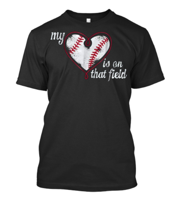 My Heart Is On That Baseball Field T-Shirt