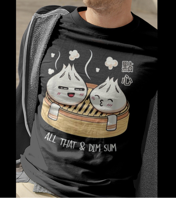 All That And Dim Sum Dumplings 點心 T-Shirt