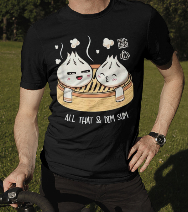 All That And Dim Sum Dumplings 點心 T-Shirt