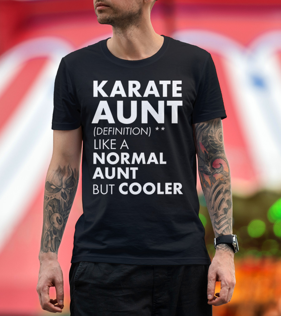Karate Aunt Definition Like a Normal Aunt But Cooler T-Shirt