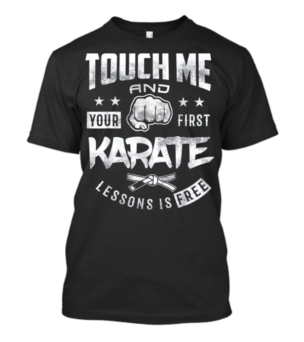 Touch Me And Your First Karate Lesson Is Free T-Shirt
