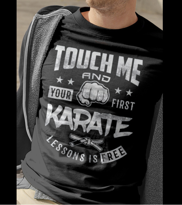 Touch Me And Your First Karate Lesson Is Free T-Shirt
