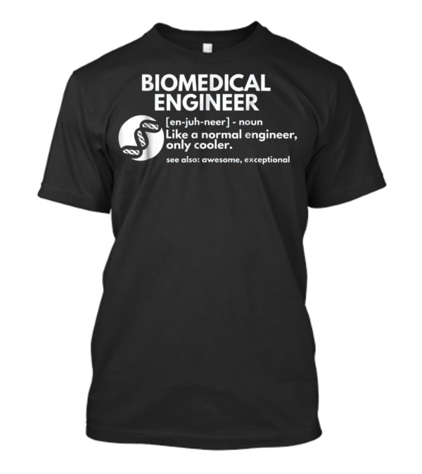 BIOMEDICAL ENGINEER Definition Like A Normal Engineer Only Cooler See Also Awesome Exceptional T-Shirt
