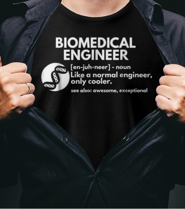 BIOMEDICAL ENGINEER Definition Like A Normal Engineer Only Cooler See Also Awesome Exceptional T-Shirt