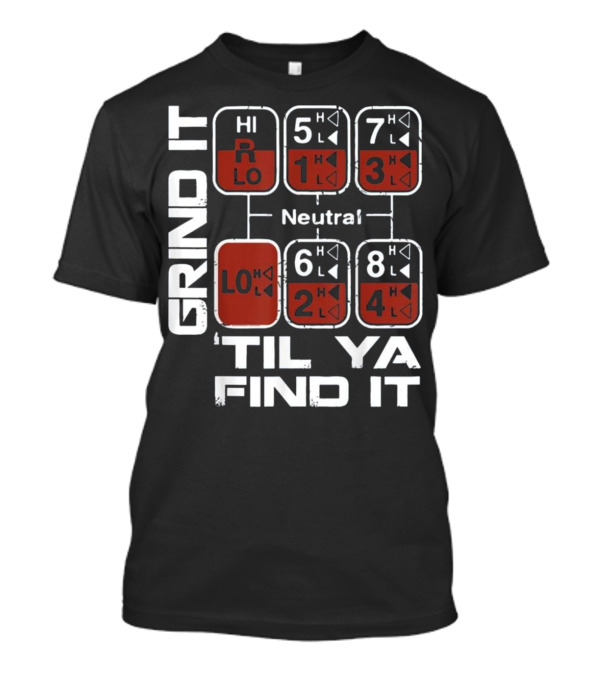 Grind It Til Ya Find It Gear Shift Pattern Trucker T-Shirt