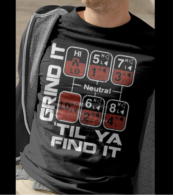 Grind It Til Ya Find It Gear Shift Pattern Trucker T-Shirt