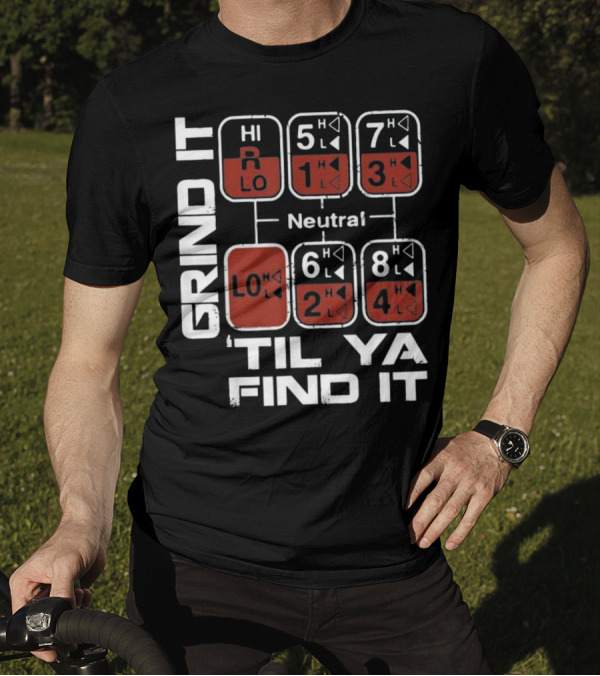 Grind It Til Ya Find It Gear Shift Pattern Trucker T-Shirt