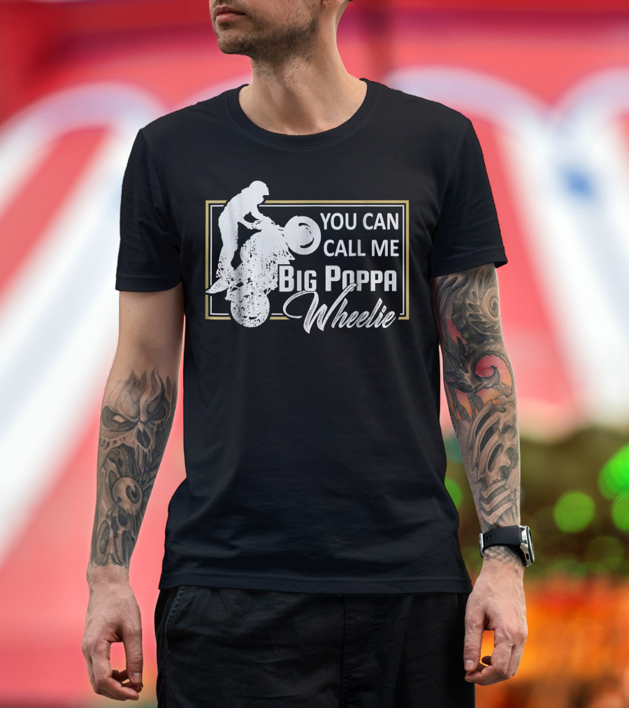 You Can Call Me Big Poppa Wheelie Funny Motorcycle T-Shirt