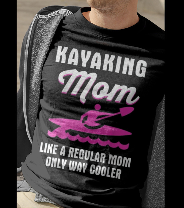 KAYAKING MOM LIKE A REGULAR MOM ONLY WAY COOLER T-Shirt