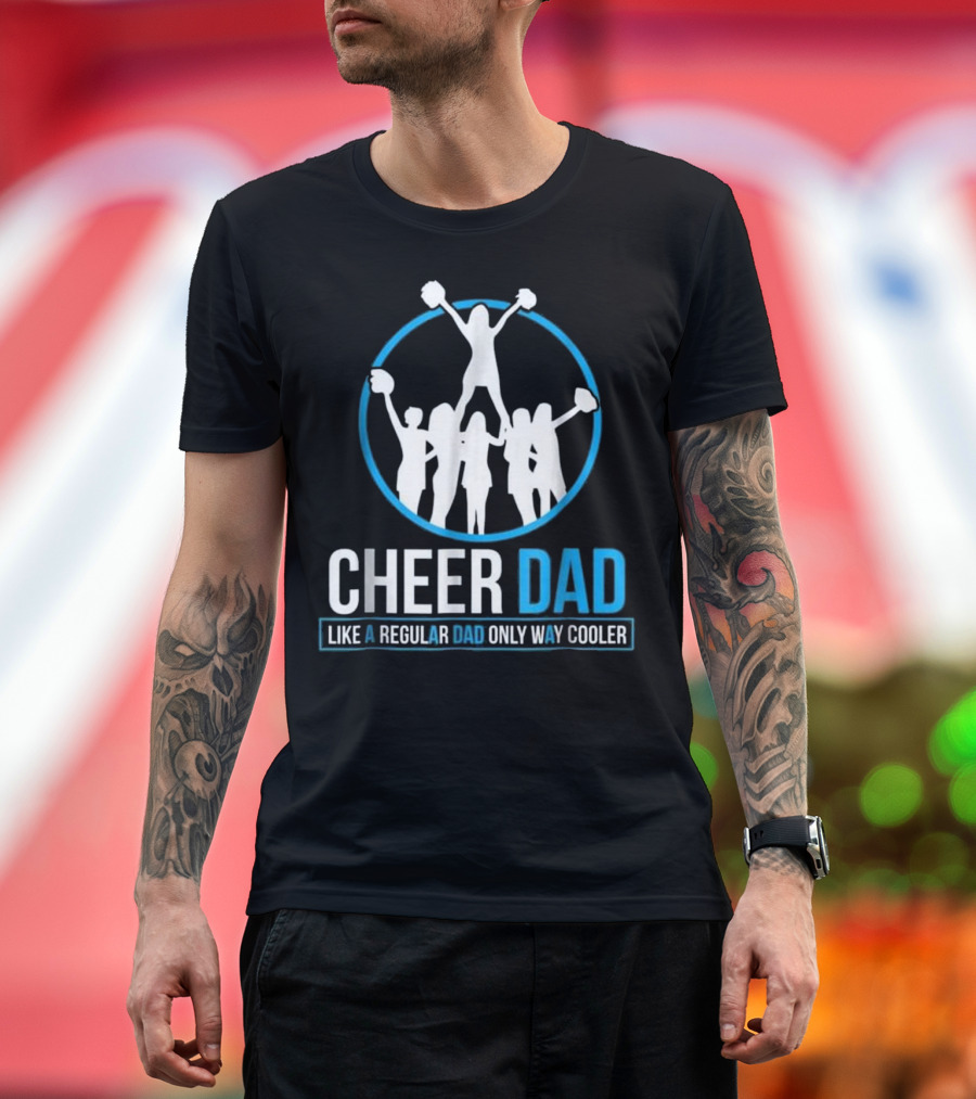 Cheer Dad Like a Regular Dad Only Way Cooler T-Shirt