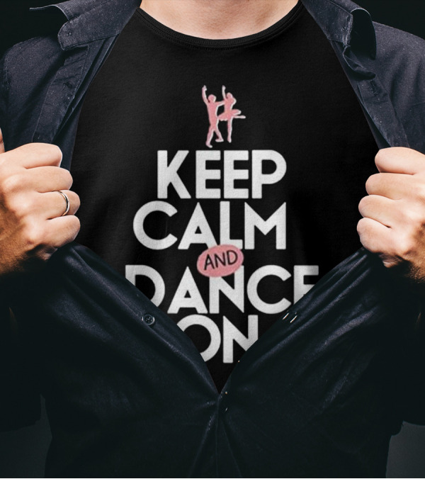 Keep Calm And Dance On Ballet Dancing Ballerina T-Shirt