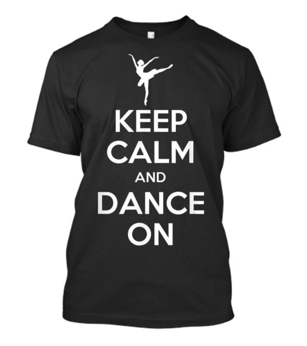 Keep Calm And Dance On Ballet Inspired Phrase T-Shirt