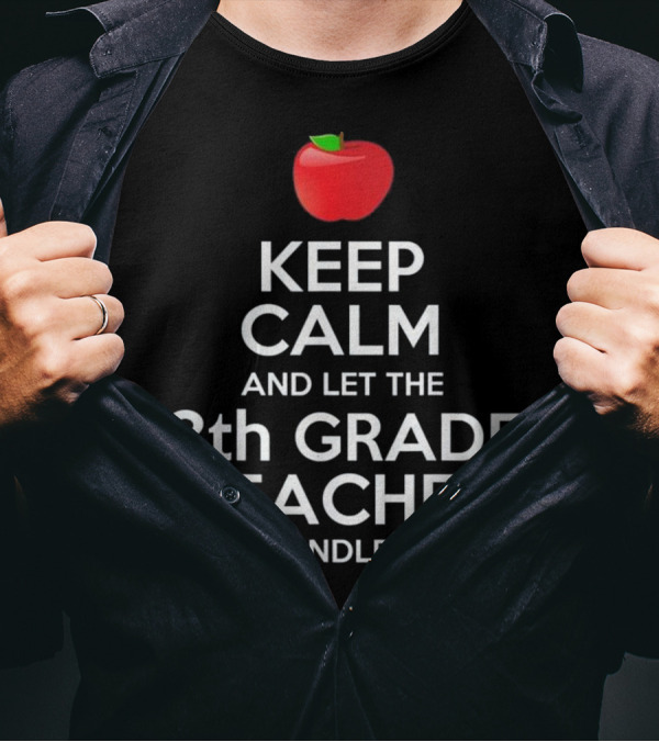 Keep Calm And Let The 8th Grade Teacher Handle It Apple T-Shirt