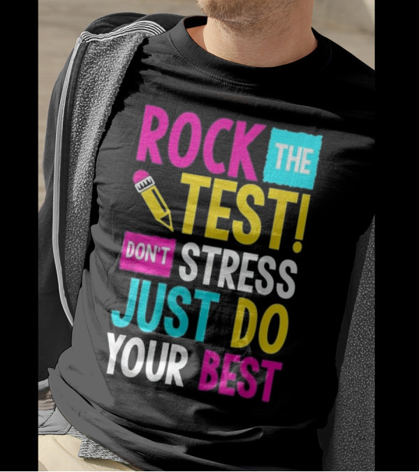 ROCK THE TEST DON'T STRESS JUST DO YOUR BEST T-Shirt