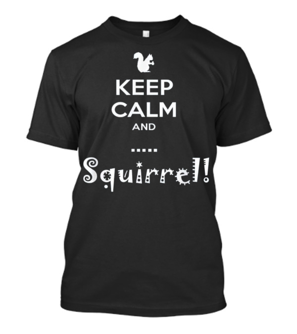 Keep Calm And Squirrel ADHD Distracted T-Shirt