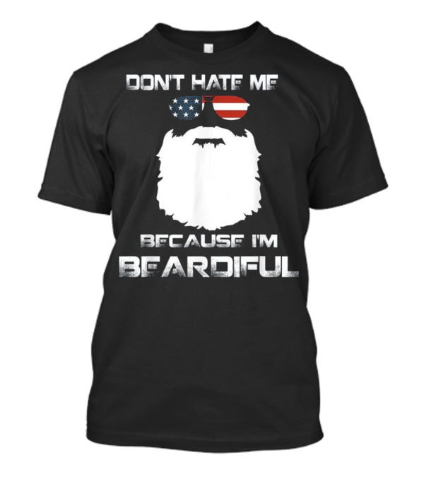 Don't Hate Me Because I'm Beardiful USA Flag Sunglasses Beard T-Shirt