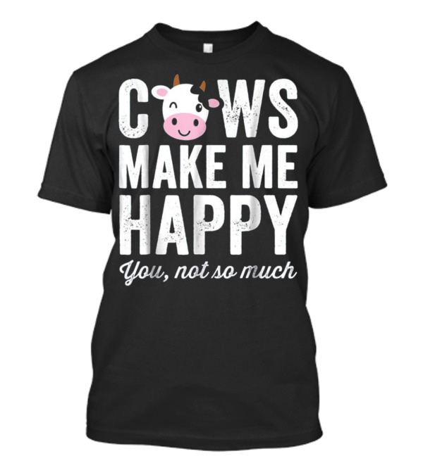 Cows Make Me Happy You Not So Much Winking Cow Face T-Shirt
