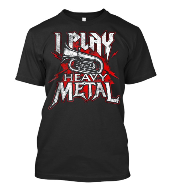 Play Heavy Metal Tuba Player T-Shirt