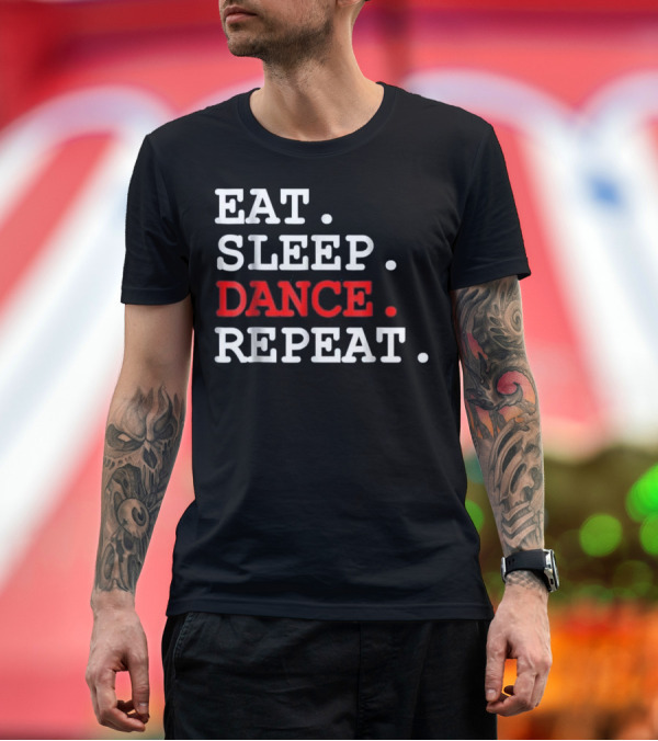 Premium T-Shirt: Eat Sleep Dance Repeat Hip Hop for Women Men T-Shirt Eat Sleep Dance Repeat Hip Hop for Women Men T-Shirt