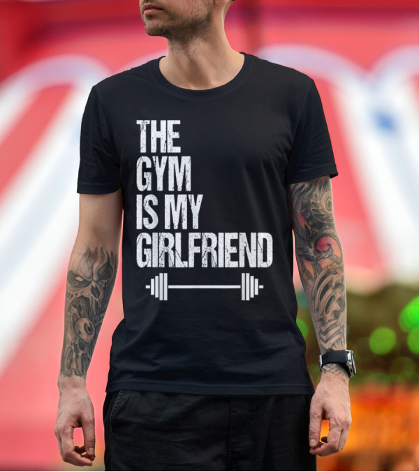 Premium T-Shirt: The Gym Is My Girlfriend Funny Workout Bodybuilding Barbell T-Shirt The Gym Is My Girlfriend Funny Workout Bodybuilding Barbell T-Shirt