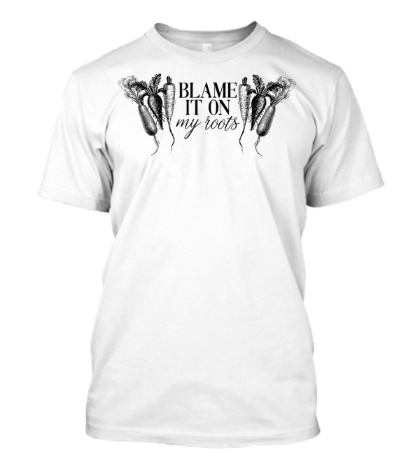 Blame It On My Roots With Carrots For Gardeners T-Shirt